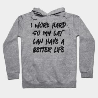 I Work Hard So My Cat Can Have A Better Life Hoodie